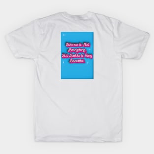 Science is Not Everything. But Barbie is Very Beautiful. T-Shirt